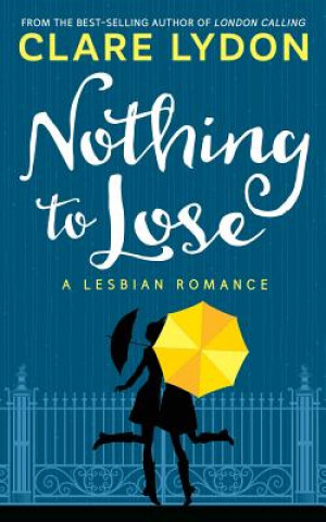 Könyv Nothing To Lose: A Lesbian Romance Clare Lydon