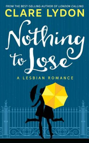 Knjiga Nothing To Lose: A Lesbian Romance Clare Lydon