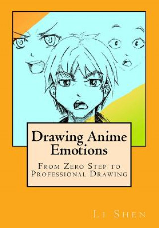 Книга Drawing Anime Emotions: From Zero Step to Professional Drawing Li Shen