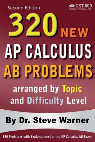 Kniha 320 AP Calculus AB Problems arranged by Topic and Difficulty Level, 2nd Edition: 160 Test Questions with Solutions, 160 Additional Questions with Answ Steve Warner