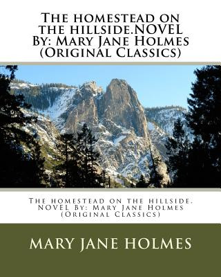 Könyv The homestead on the hillside.NOVEL By: Mary Jane Holmes (Original Classics) Mary Jane Holmes