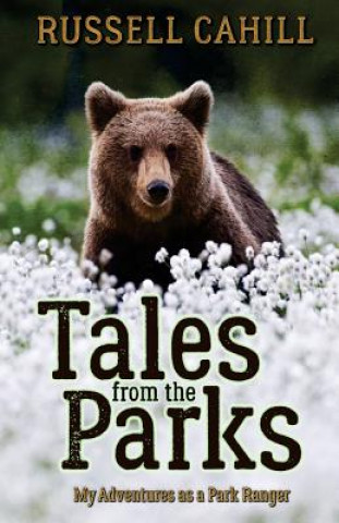 Carte Tales from the Parks: My Adventures as a Park Ranger Russell Cahill