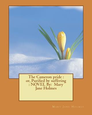 Kniha The Cameron pride: or, Purified by suffering: NOVEL By: Mary Jane Holmes Mary Jane Holmes