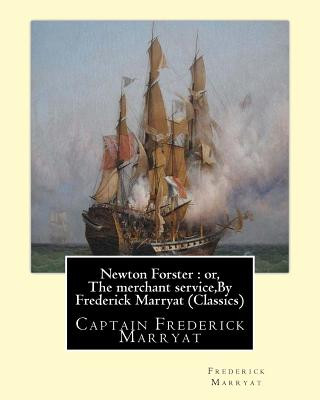 Kniha Newton Forster: or, The merchant service, By Frederick Marryat (Classics): Captain Frederick Marryat Frederick Marryat