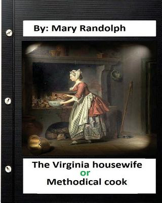 Boek The Virginia housewife: or, Methodical cook.By: Mary Randolph (Original Version) Mary Randolph