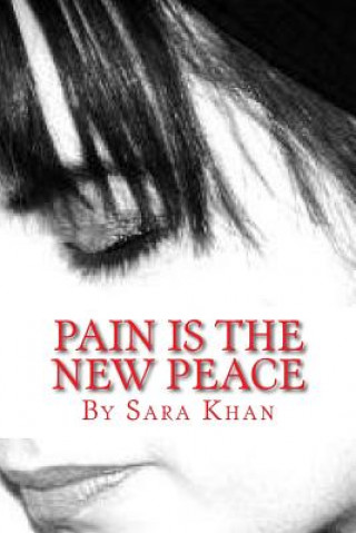 Kniha Pain is the new peace: Poems from the book Life Does Get Better Sara Khan