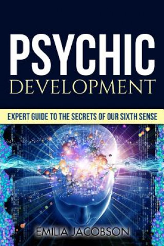 Könyv Psychic Development: Expert Guide to the Secrets of our Sixth Sense - Mastery of the Third Eye, Intuition & Clairvoyance Emilia Jacobson