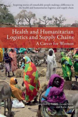 Kniha Health and Humanitarian Logistics and Supply Chains: A Career for Women Pamela Awuor Steele