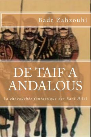 Buch De Taif A Andalous: La chevauchee fantastique des Beni Hillal Badr Zahzouhi