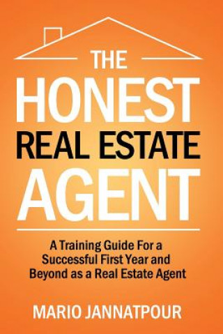 Carte The Honest Real Estate Agent: A Training Guide for a Successful First Year and Beyond as a Real Estate Agent Mario Jannatpour