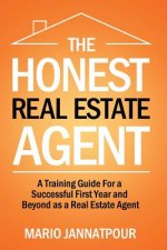 Carte The Honest Real Estate Agent: A Training Guide for a Successful First Year and Beyond as a Real Estate Agent Mario Jannatpour