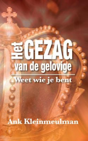 Kniha Het Gezag van de gelovige: Weet wie je bent Ank Kleinmeulman