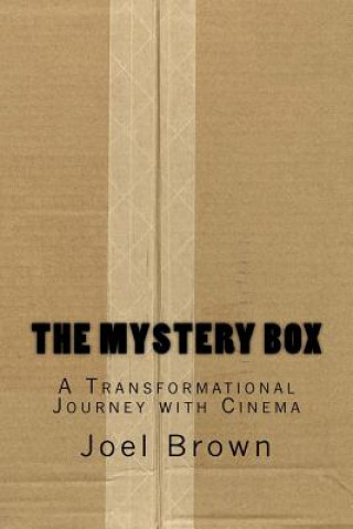 Carte The Mystery Box: A Transformational Journey with Cinema: The Mystery Box: A Transformational Journey with Cinema Joel Peter Brown
