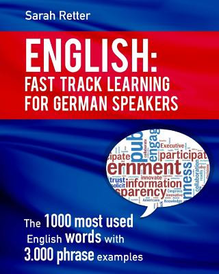 Könyv English: Fast Track Learning For German Speakers.: The 1000 most used words with 3.000 phrase examples. Sarah Retter