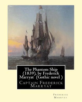 Knjiga The Phantom Ship (1839), by Frederick Marryat (Gothic novel ): Captain Frederick Marryat Frederick Marryat