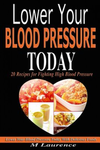 Książka Blood Pressure: Lower Your Blood Pressure Today with Delicious Foods, 20 Recipes Fighting High Blood Pressure and Win with Healthy Nat M Laurence