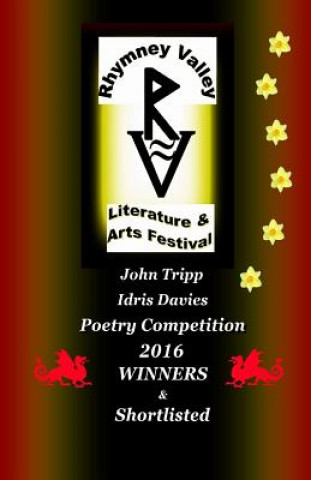 Книга John Tripp and Idris Davies Competition 2016 Winners and Shortlisted: Rhymney Valley Literature and Arts Festival Julie Ann Pritchard