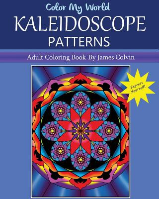 Kniha Color My World Kaleidoscope Patterns: Adult Coloring Book By James Colvin James Colvin