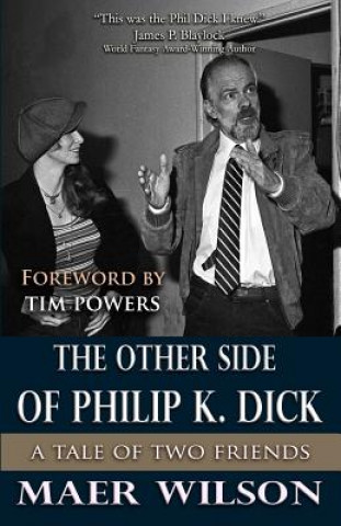 Könyv The Other Side of Philip K. Dick: A Tale of Two Friends Maer Wilson