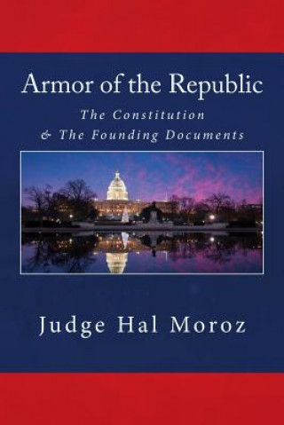Carte Armor of the Republic: The Constitution & The Founding Documents Judge Hal Moroz