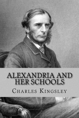 Könyv Alexandria and her schools Charles Kingsley