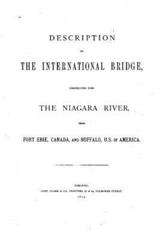 Könyv Description of the International Bridge Constructed Over the Niagara River Casimir Stanislaus Gzowski
