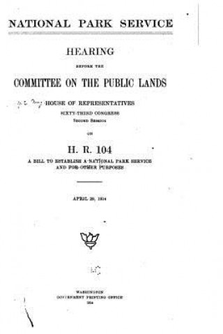 Kniha National Park Service, Hearing Before the Committee on the Public Lands, House of Representatives. Sixty-Third Congress House of Representatives