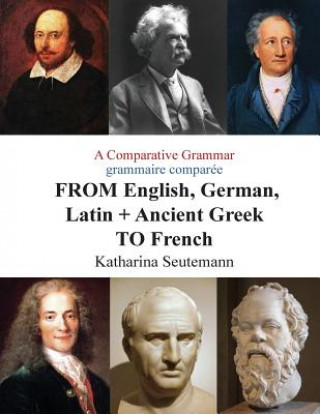 Livre A Comparative Grammar grammaire comparée FROM English, German, Latin + Ancient Greek TO French: Days of the Week Jours de la semaine Katharina Seutemann