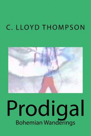 Knjiga Prodigal: Bohemian Wanderings C Lloyd Thompson