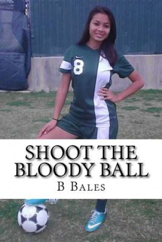 Knjiga Shoot The Bloody Ball B W Bales