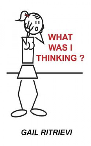 Knjiga What Was I Thinking? Gail Ritrievi