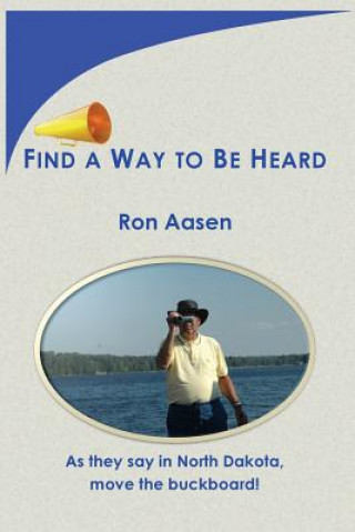 Kniha Find a Way to Be Heard Ron Aasen