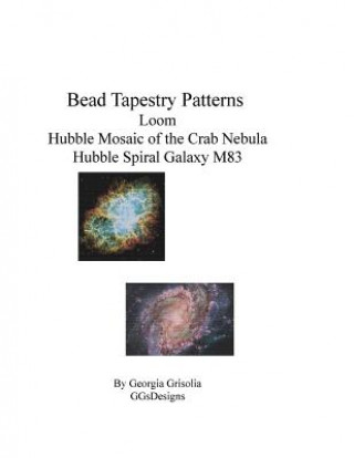 Kniha Bead Tapestry Patterns loom Hubble Mosaic of the Crab Nebula Hubble Spiral Galaxy M83 Georgia Grisolia