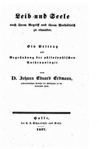 Kniha Leib und Seele, Nach Ihrem Begriff und Ihrem Verhältniss zu Einander, Ein Beitrag Zur Begrundung Der Philosophischen Anthropologie Johann Eduard Erdmann