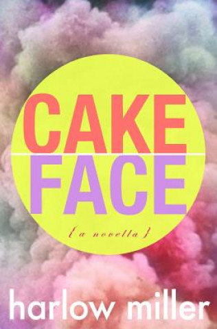 Kniha Cake Face: a novella Harlow Miller