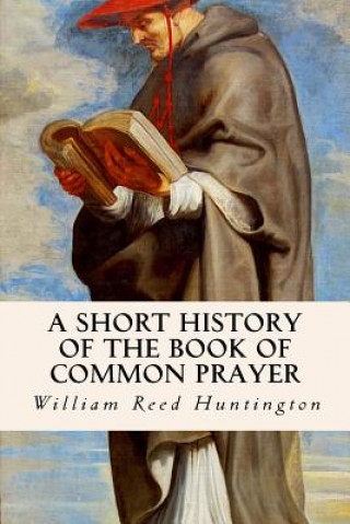 Book A Short History of the Book of Common Prayer William Reed Huntington