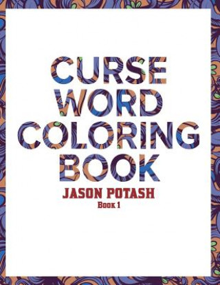 Kniha Curse Word Coloring Book For Adults ( Vol. 1) Jason Scott