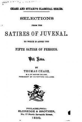 Buch Selections from the Satires of Juvenal, To which is Added the Fifth Satire of Persius Thomas Chase