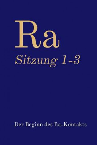 Kniha Ra Sitzung 1-3: Der Beginn des Ra-Kontakts Jochen Blumenthal