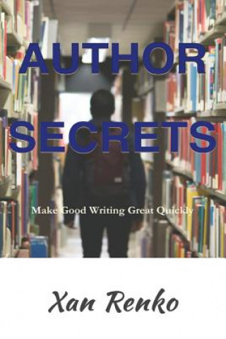 Knjiga Author Secrets: Make Good Writing Great Quickly Xan Renko
