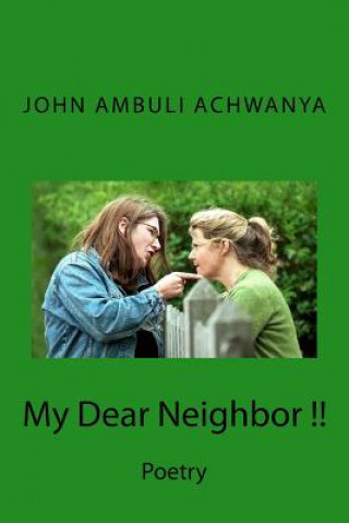 Könyv My Dear Neighbor !!: My Dear Neighbor !! John Ambuli Achwanya