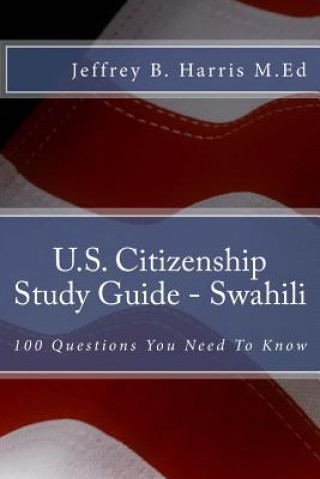 Kniha U.S. Citizenship Study Guide - Swahili: 100 Questions You Need To Know Jeffrey Bruce Harris