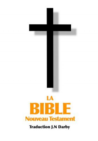 Książka La Bible Nouveau Testament traduite par JN Darby John Nelson Darby