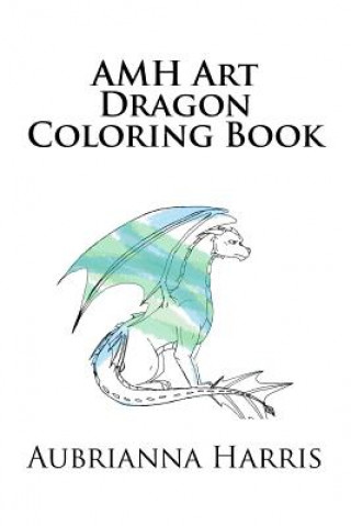 Carte AMH Art Dragon Coloring Book Aubrianna Marie Harris