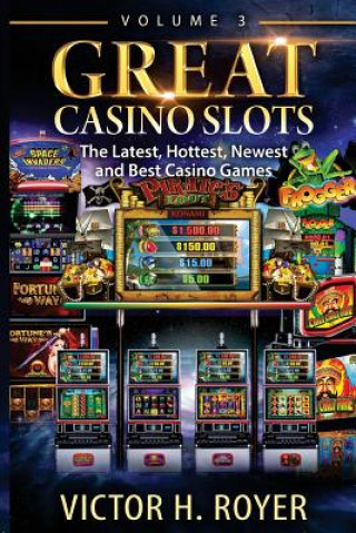 Книга Great Casino Slots: The Latest, Hottest, Newest and Best Casino Games! Victor H Royer