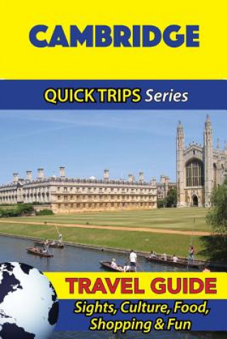 Kniha Cambridge Travel Guide (Quick Trips Series): Sights, Culture, Food, Shopping & Fun Cynthia Atkins