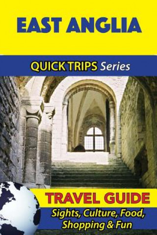 Carte East Anglia Travel Guide (Quick Trips Series): Sights, Culture, Food, Shopping & Fun Cynthia Atkins