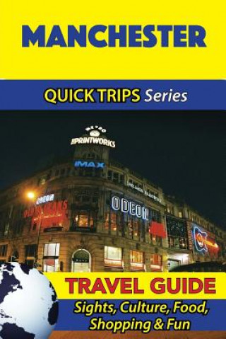 Book Manchester Travel Guide (Quick Trips Series): Sights, Culture, Food, Shopping & Fun Cynthia Atkins