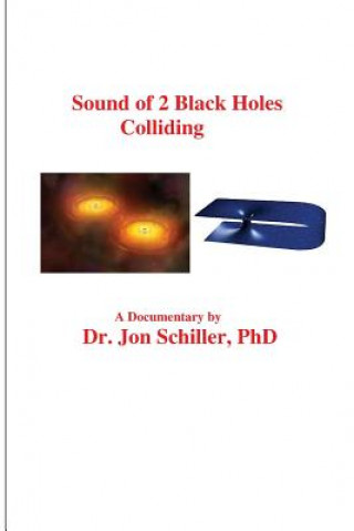 Könyv Sound of 2 Black Holes Colliding Dr Jon Schiller Phd