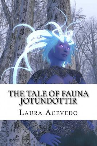 Kniha The Tale of Fauna Jotundottir: An Illustrated Fairy Tale Book Created In Virtual Reality MS Laura Moidel Acevedo